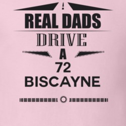Real Dads Drive A 72 Biscayne Father's Day T Shirt