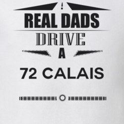 Real Dads Drive A 72 Calais Father's Day T Shirt