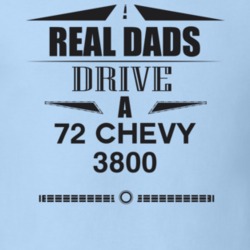Real Dads Drive A 72 Chevy 3800 Father's Day T Shirt