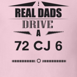 Real Dads Drive A 72 Cj 6 Father's Day T Shirt