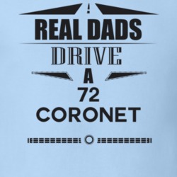 Real Dads Drive A 72 Coronet Father's Day T Shirt