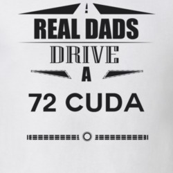 Real Dads Drive A 72 Cuda Father's Day T Shirt