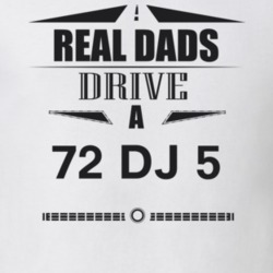 Real Dads Drive A 72 Dj 5 Father's Day T Shirt