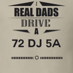 Real Dads Drive A 72 Dj 5A Father's Day T Shirt