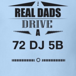 Real Dads Drive A 72 Dj 5B Father's Day T Shirt