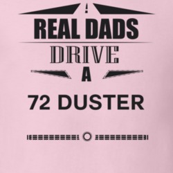 Real Dads Drive A 72 Duster Father's Day T Shirt