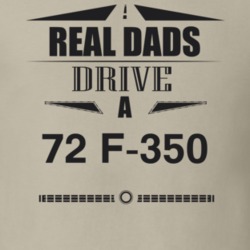 Real Dads Drive A 72 F-350 Father's Day T Shirt