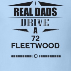 Real Dads Drive A 72 Fleetwood Father's Day T Shirt