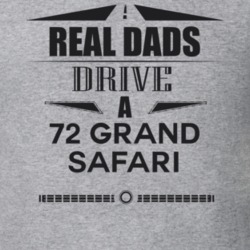 Real Dads Drive A 72 Grand Safari Father's Day T Shirt