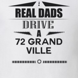 Real Dads Drive A 72 Grand Ville Father's Day T Shirt