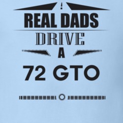 Real Dads Drive A 72 Gto Father's Day T Shirt