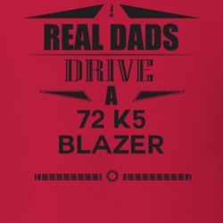 Real Dads Drive A 72 K5 Blazer Father's Day T Shirt