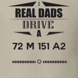 Real Dads Drive A 72 M 151 A2 Father's Day T Shirt