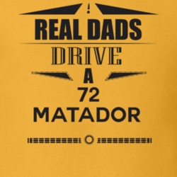 Real Dads Drive A 72 Matador Father's Day T Shirt