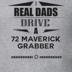 Real Dads Drive A 72 Maverick Grabber Father's Day T Shirt