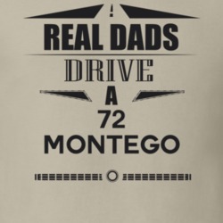 Real Dads Drive A 72 Montego Father's Day T Shirt