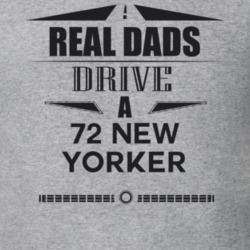 Real Dads Drive A 72 New Yorker Father's Day T Shirt