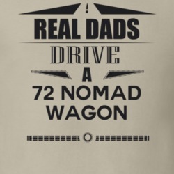 Real Dads Drive A 72 Nomad Wagon Father's Day T Shirt