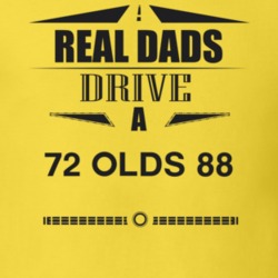Real Dads Drive A 72 Olds 88 Father's Day T Shirt