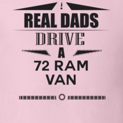 Real Dads Drive A 72 Ram Van Father's Day T Shirt
