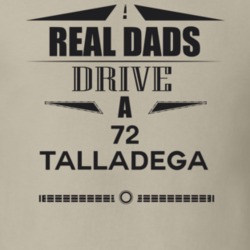 Real Dads Drive A 72 Talladega Father's Day T Shirt