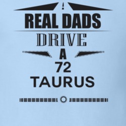 Real Dads Drive A 72 Taurus Father's Day T Shirt