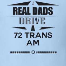 Real Dads Drive A 72 Trans Am Father's Day T Shirt