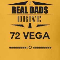 Real Dads Drive A 72 Vega Father's Day T Shirt