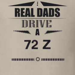 Real Dads Drive A 72 Z Father's Day T Shirt