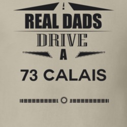 Real Dads Drive A 73 Calais Father's Day T Shirt