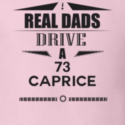 Real Dads Drive A 73 Caprice Father's Day T Shirt