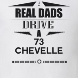 Real Dads Drive A 73 Chevelle Father's Day T Shirt