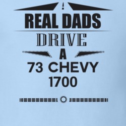 Real Dads Drive A 73 Chevy 1700 Father's Day T Shirt