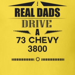 Real Dads Drive A 73 Chevy 3800 Father's Day T Shirt