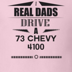 Real Dads Drive A 73 Chevy 4100 Father's Day T Shirt