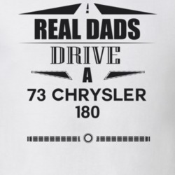Real Dads Drive A 73 Chrysler 180 Father's Day T Shirt