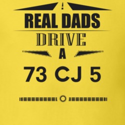Real Dads Drive A 73 Cj 5 Father's Day T Shirt