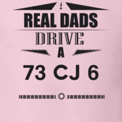 Real Dads Drive A 73 Cj 6 Father's Day T Shirt