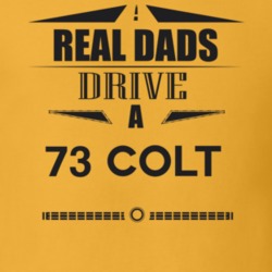 Real Dads Drive A 73 Colt Father's Day T Shirt