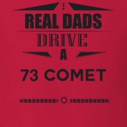 Real Dads Drive A 73 Comet Father's Day T Shirt