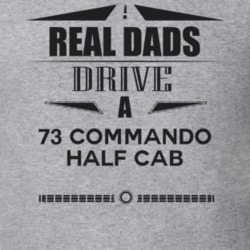 Real Dads Drive A 73 Commando Half Cab Father's Day T Shirt