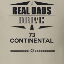 Real Dads Drive A 73 Continental Father's Day T Shirt