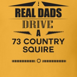 Real Dads Drive A 73 Country Squire Father's Day T Shirt