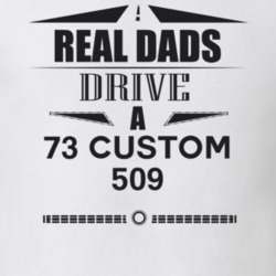 Real Dads Drive A 73 Custom 509 Father's Day T Shirt