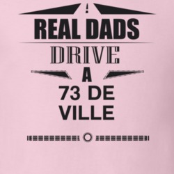 Real Dads Drive A 73 De Ville Father's Day T Shirt