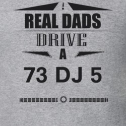 Real Dads Drive A 73 Dj 5 Father's Day T Shirt