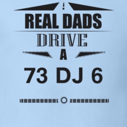Real Dads Drive A 73 Dj 6 Father's Day T Shirt