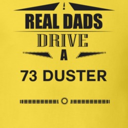 Real Dads Drive A 73 Duster Father's Day T Shirt