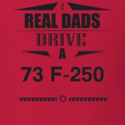 Real Dads Drive A 73 F-250 Father's Day T Shirt