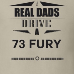 Real Dads Drive A 73 Fury Father's Day T Shirt